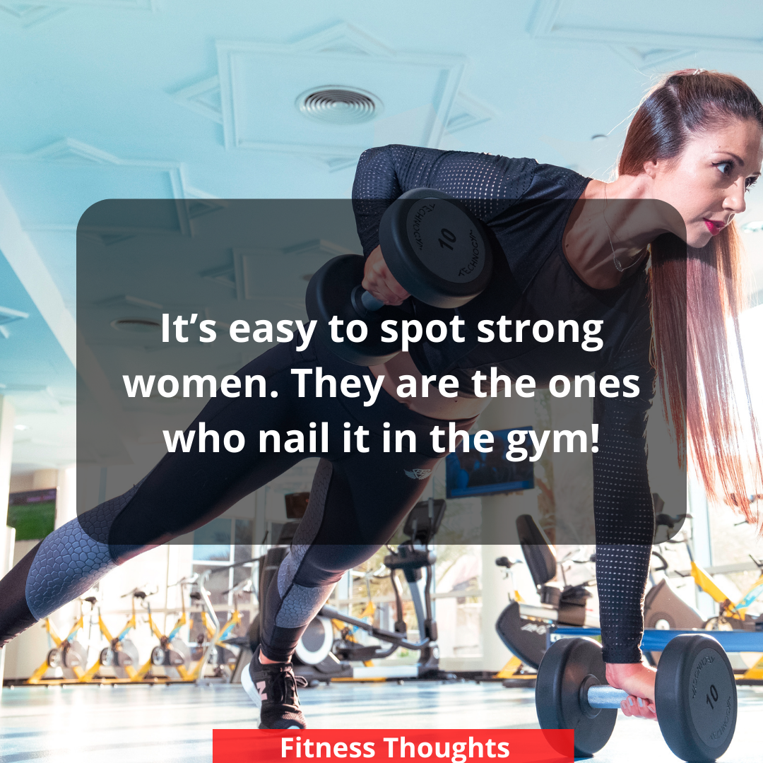 It’s easy to spot strong women. They are the ones who nail it in the gym!